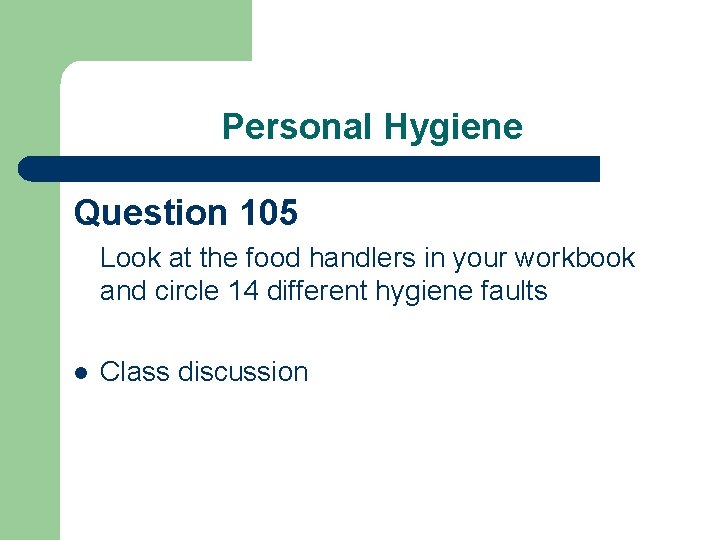 Personal Hygiene Question 105 Look at the food handlers in your workbook and circle