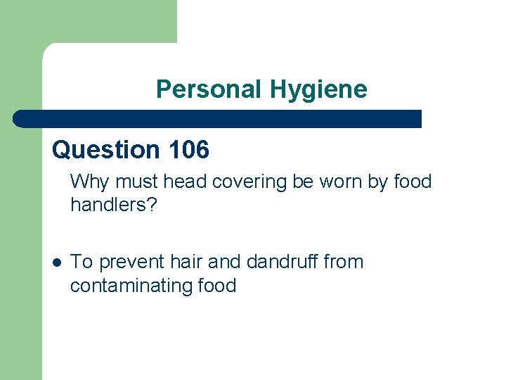 Personal Hygiene Question 106 Why must head covering be worn by food handlers? l