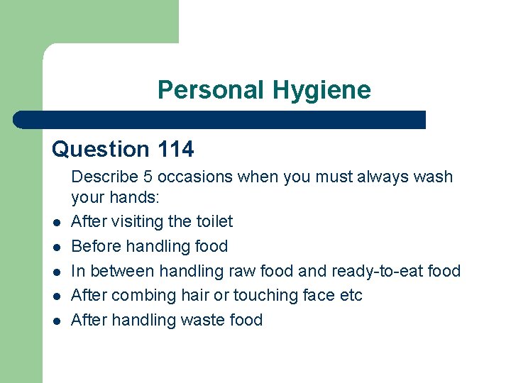 Personal Hygiene Question 114 l l l Describe 5 occasions when you must always