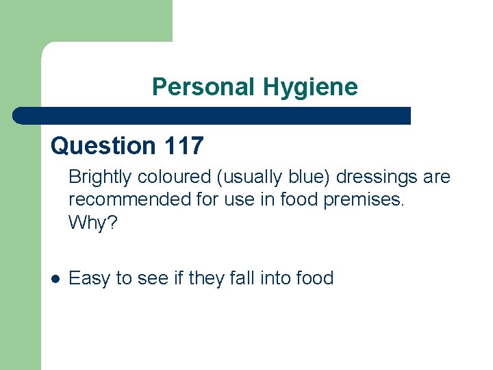 Personal Hygiene Question 117 Brightly coloured (usually blue) dressings are recommended for use in