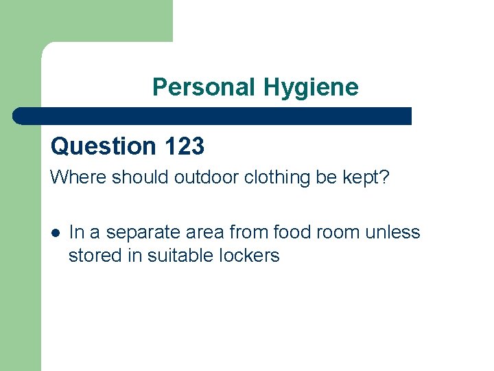 Personal Hygiene Question 123 Where should outdoor clothing be kept? l In a separate