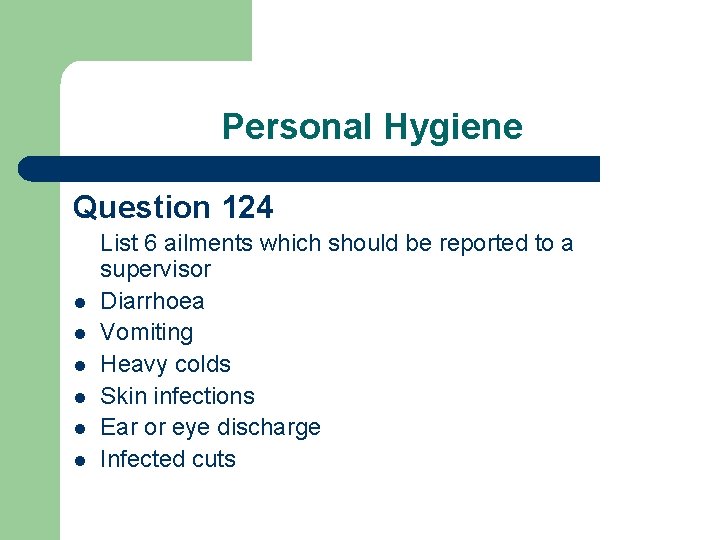 Personal Hygiene Question 124 l l l List 6 ailments which should be reported