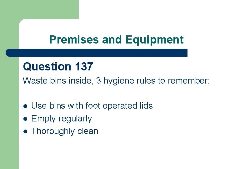 Premises and Equipment Question 137 Waste bins inside, 3 hygiene rules to remember: l