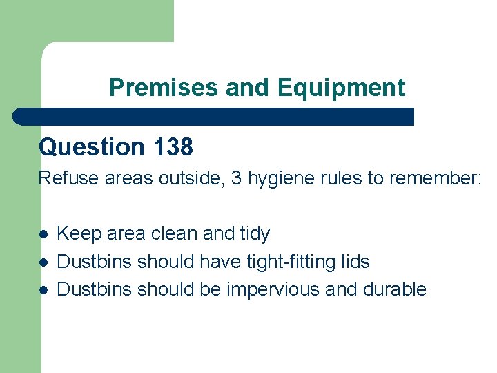 Premises and Equipment Question 138 Refuse areas outside, 3 hygiene rules to remember: l