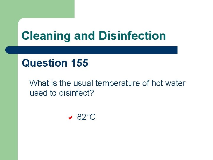 Cleaning and Disinfection Question 155 What is the usual temperature of hot water used