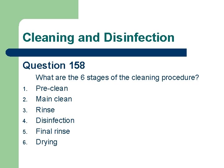 Cleaning and Disinfection Question 158 1. 2. 3. 4. 5. 6. What are the