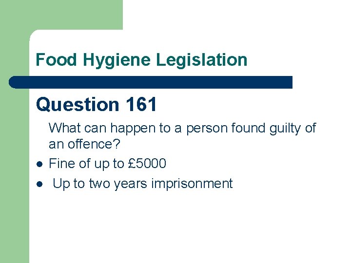 Food Hygiene Legislation Question 161 l l What can happen to a person found