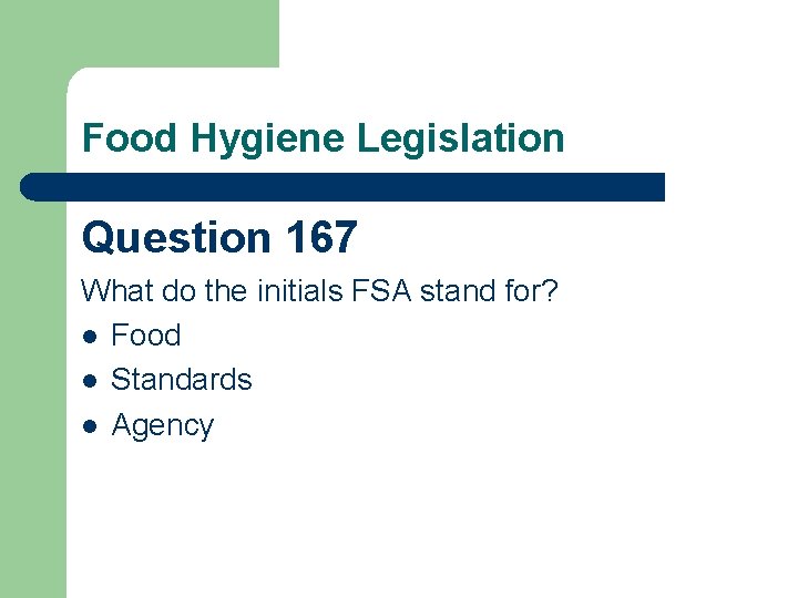 Food Hygiene Legislation Question 167 What do the initials FSA stand for? l Food