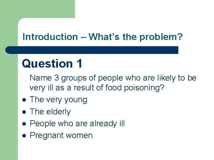 Introduction – What’s the problem? Question 1 l l Name 3 groups of people