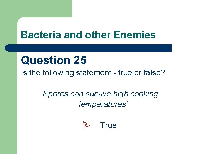 Bacteria and other Enemies Question 25 Is the following statement - true or false?