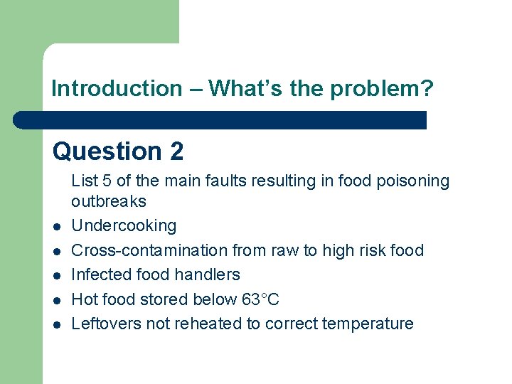 Introduction – What’s the problem? Question 2 l l l List 5 of the