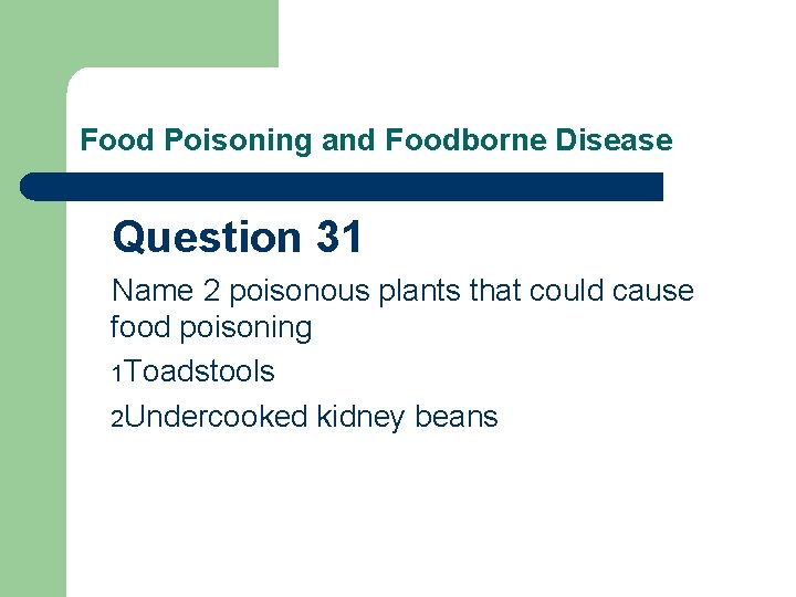 Food Poisoning and Foodborne Disease Question 31 Name 2 poisonous plants that could cause