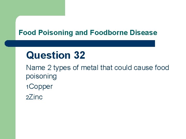 Food Poisoning and Foodborne Disease Question 32 Name 2 types of metal that could