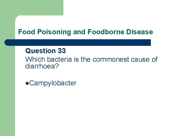 Food Poisoning and Foodborne Disease Question 33 Which bacteria is the commonest cause of