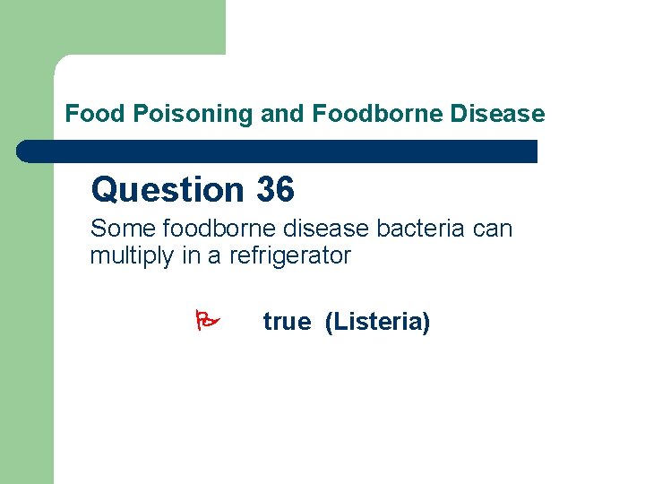 Food Poisoning and Foodborne Disease Question 36 Some foodborne disease bacteria can multiply in