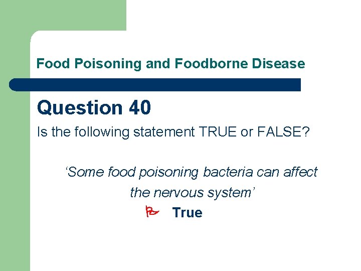 Food Poisoning and Foodborne Disease Question 40 Is the following statement TRUE or FALSE?