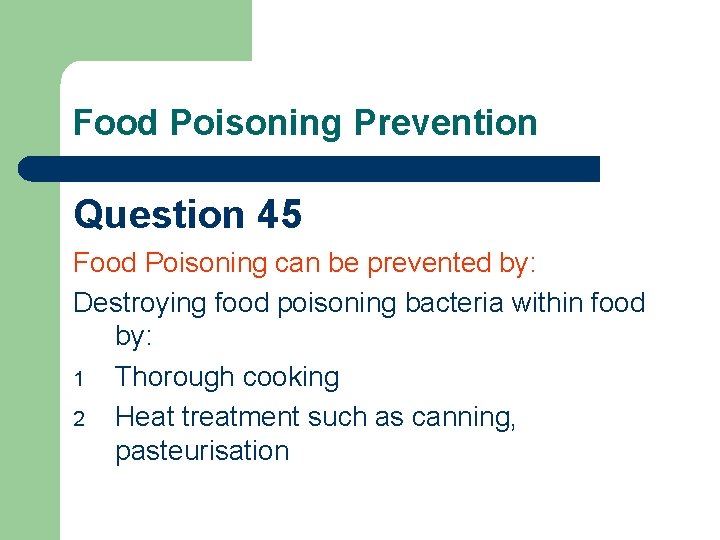 Food Poisoning Prevention Question 45 Food Poisoning can be prevented by: Destroying food poisoning