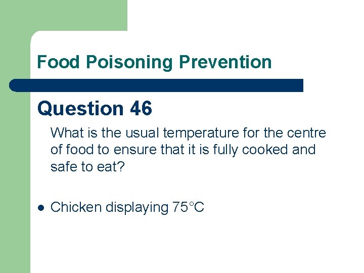 Food Poisoning Prevention Question 46 What is the usual temperature for the centre of