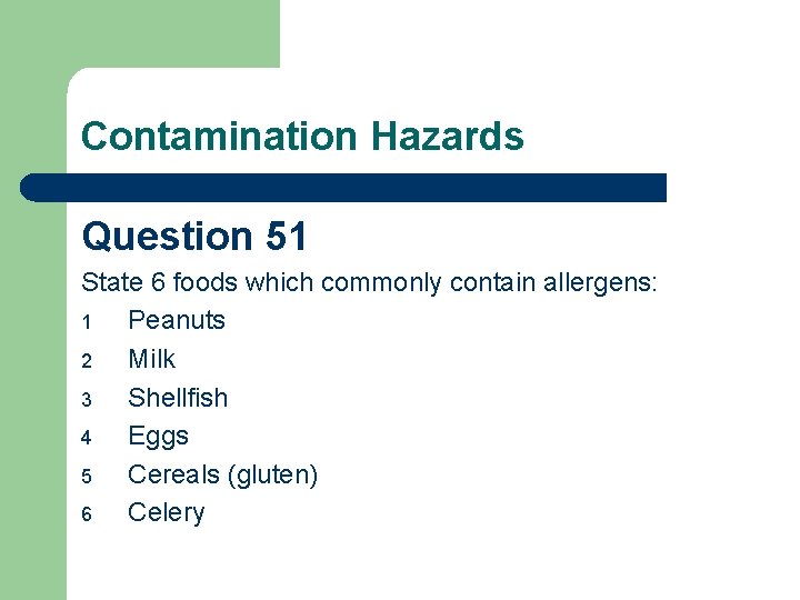 Contamination Hazards Question 51 State 6 foods which commonly contain allergens: 1 Peanuts 2