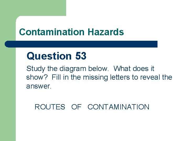 Contamination Hazards Question 53 Study the diagram below. What does it show? Fill in