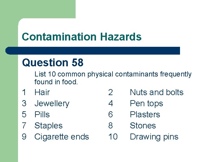 Contamination Hazards Question 58 List 10 common physical contaminants frequently found in food. 1