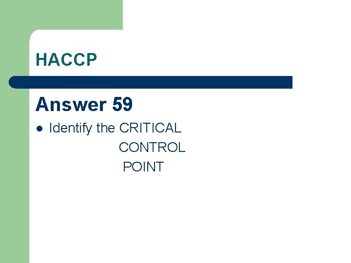 HACCP Answer 59 l Identify the CRITICAL CONTROL POINT 