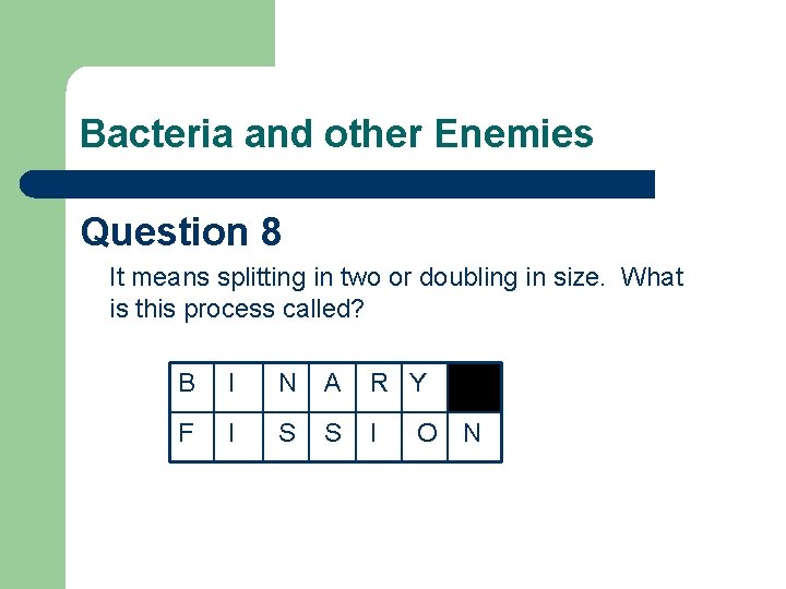 Bacteria and other Enemies Question 8 It means splitting in two or doubling in