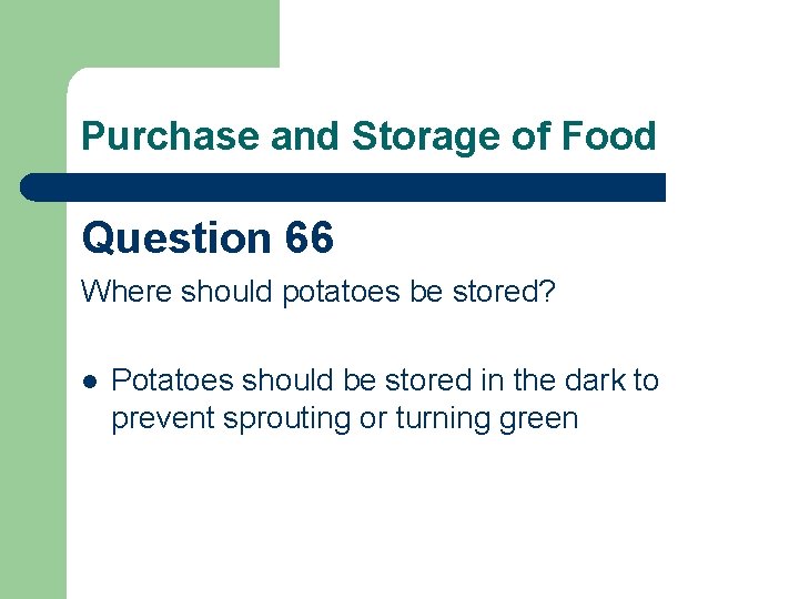 Purchase and Storage of Food Question 66 Where should potatoes be stored? l Potatoes