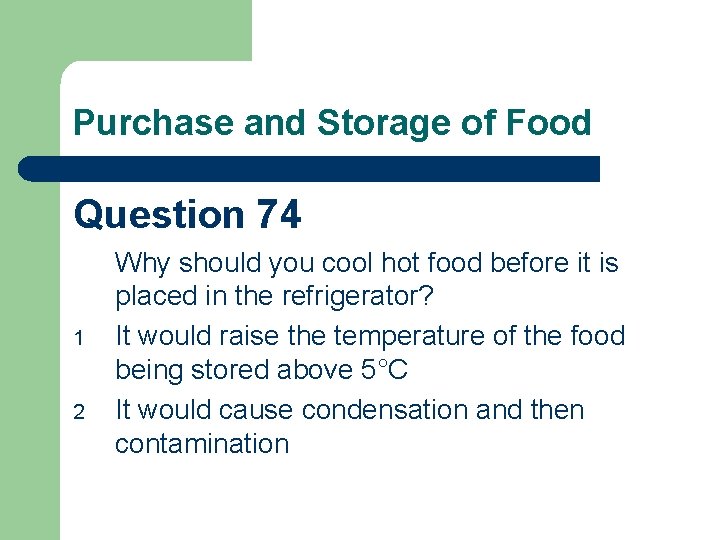 Purchase and Storage of Food Question 74 1 2 Why should you cool hot