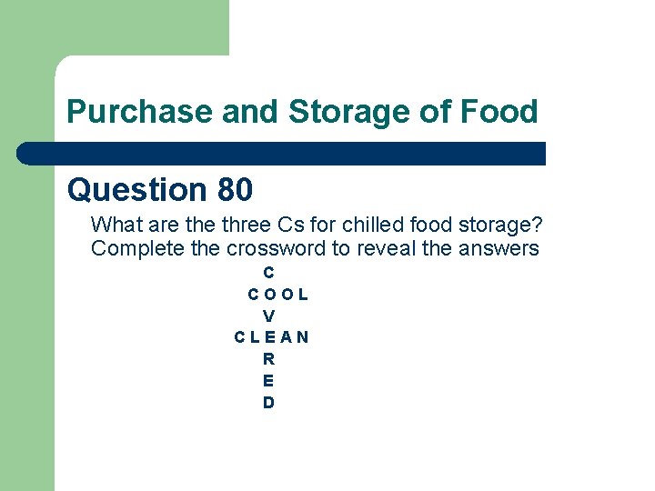 Purchase and Storage of Food Question 80 What are three Cs for chilled food