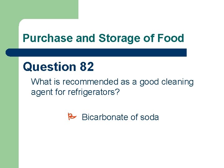 Purchase and Storage of Food Question 82 What is recommended as a good cleaning