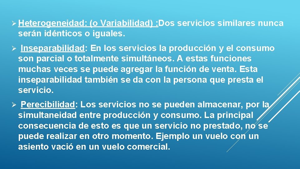 Ø Heterogeneidad: (o Variabilidad) : Dos servicios similares nunca serán idénticos o iguales. Ø