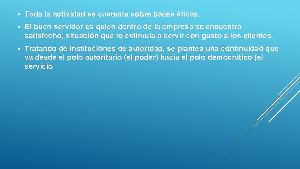 § Toda la actividad se sustenta sobre bases éticas. § El buen servidor es