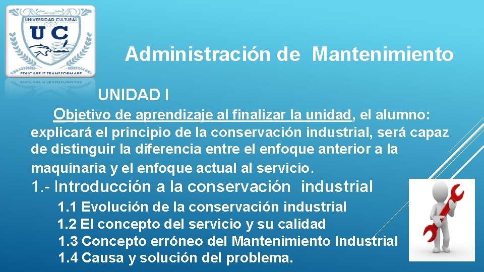 Administración de Mantenimiento UNIDAD I Objetivo de aprendizaje al finalizar la unidad, el alumno: