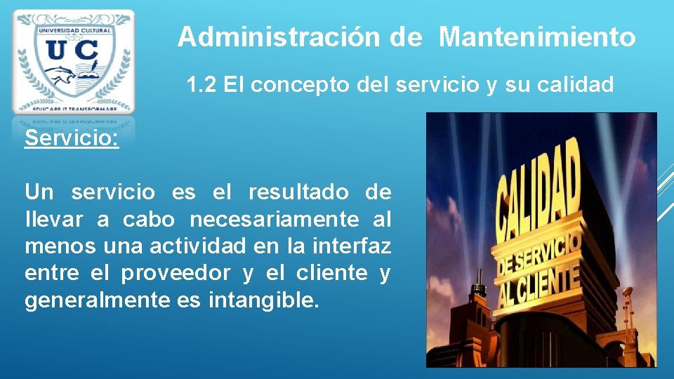 Administración de Mantenimiento 1. 2 El concepto del servicio y su calidad Servicio: Un