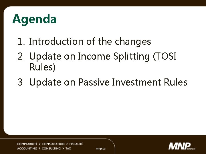 Agenda 1. Introduction of the changes 2. Update on Income Splitting (TOSI Rules) 3.