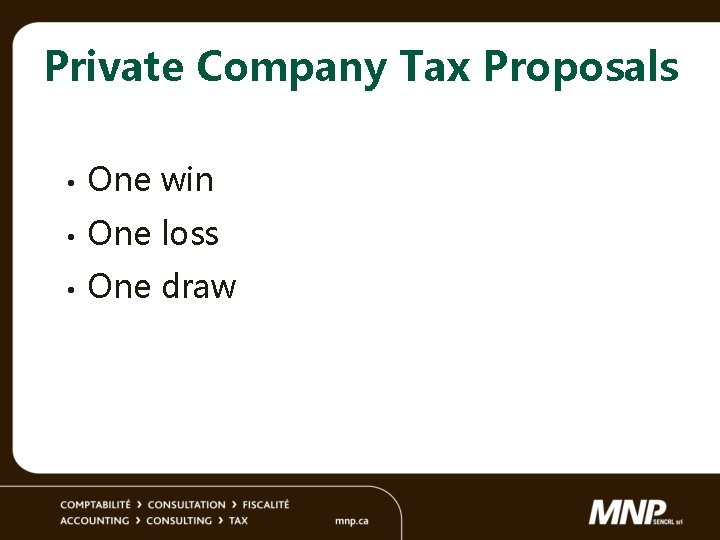 Private Company Tax Proposals • One win • One loss • One draw 