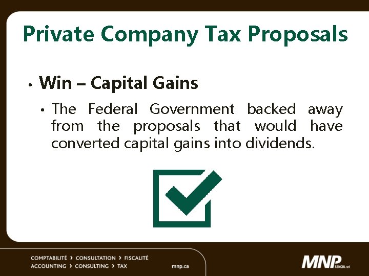 Private Company Tax Proposals • Win – Capital Gains • The Federal Government backed