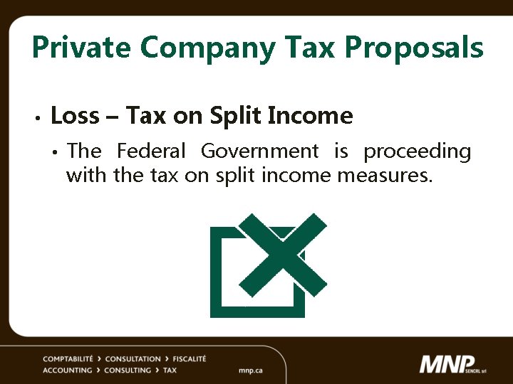 Private Company Tax Proposals • Loss – Tax on Split Income • The Federal
