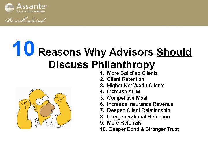 10 Reasons Why Advisors Should Discuss Philanthropy 1. More Satisfied Clients 2. Client Retention