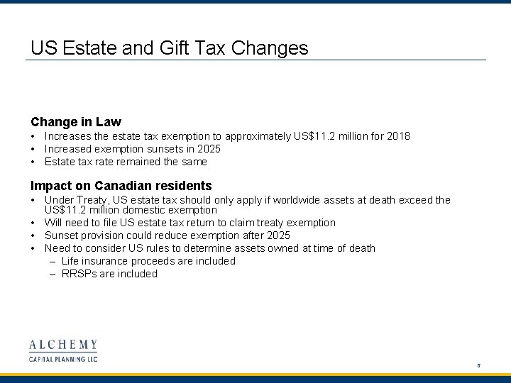 US Estate and Gift Tax Changes Change in Law • Increases the estate tax