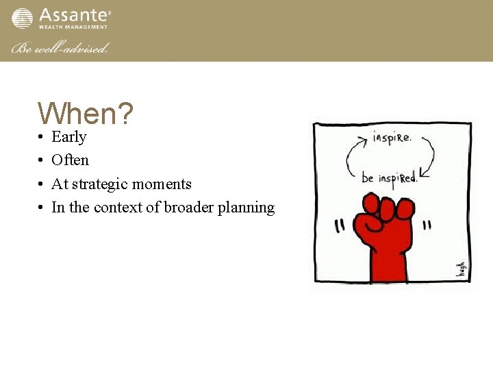 When? • • Early Often At strategic moments In the context of broader planning