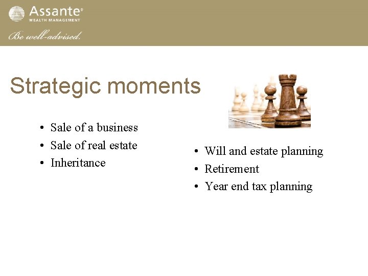 Strategic moments • Sale of a business • Sale of real estate • Inheritance