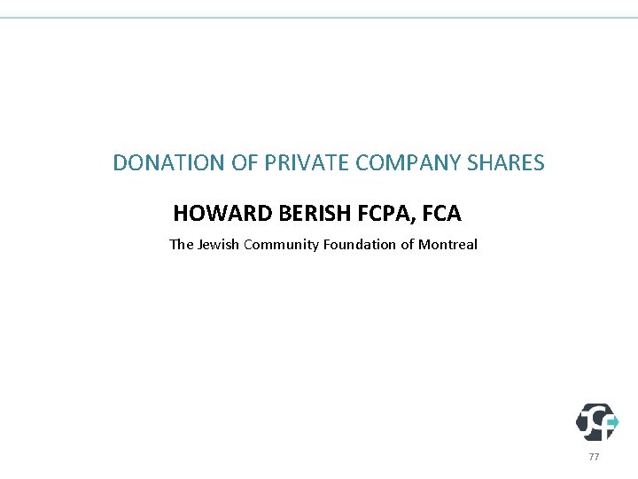 DONATION OF PRIVATE COMPANY SHARES HOWARD BERISH FCPA, FCA The Jewish Community Foundation of