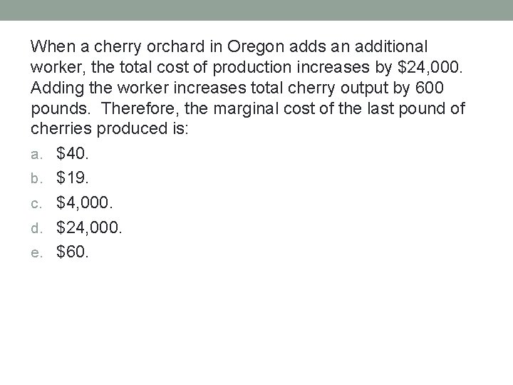 When a cherry orchard in Oregon adds an additional worker, the total cost of