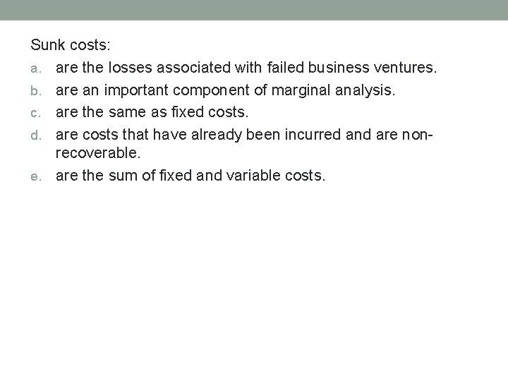 Sunk costs: a. are the losses associated with failed business ventures. b. are an