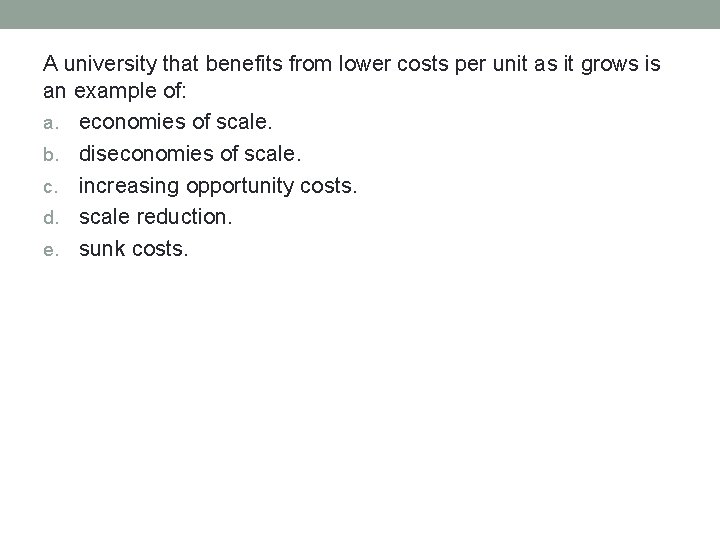 A university that benefits from lower costs per unit as it grows is an