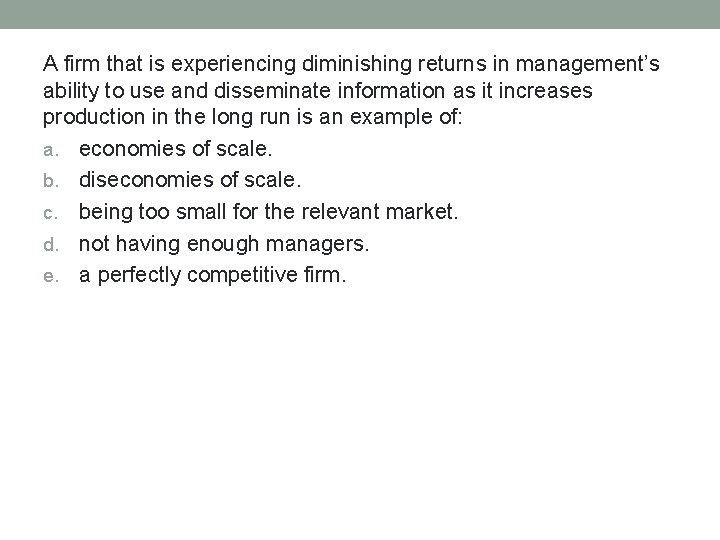 A firm that is experiencing diminishing returns in management’s ability to use and disseminate