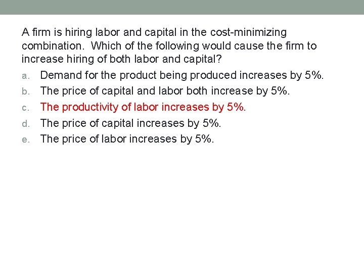 A firm is hiring labor and capital in the cost-minimizing combination. Which of the