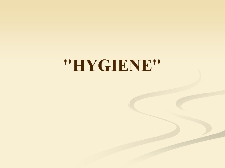 "HYGIENE" 